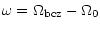 $\displaystyle \omega=\Omega_{{\mbox{\scriptsize bcz}}}-\Omega_0$