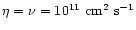$\eta=\nu=10^{11}~\mbox{cm}^2~\mbox{s}^{-1}$