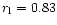 $r_{\rm l}= 0.83$