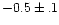 $-0.5\pm.1$