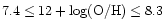 $\rm 7.4 \le 12+\log(O/H)\le 8.3$