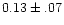 $0.13 \pm .07$
