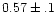 $0.57 \pm .1$