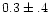 $0.3 \pm .4$