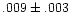 $.009\pm.003$