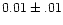 $ 0.01 \pm .01$