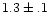 $1.3\pm.1$