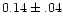 $0.14\pm.04$