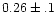 $0.26 \pm .1$