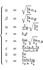 \begin{displaymath}\left\{ \begin{array}{rcl}
\alpha & ~=~ &\sqrt{\frac{k_{3}}{...
...5}k_{b}k_{10}}{c_{\rm p,R}~ k^{2}_{4}}\cdot
\end{array}\right.
\end{displaymath}