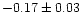 \( -0.17\pm 0.03 \)