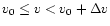 \( v_{0}\leq v<v_{0}+\Delta v \)