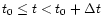 \( t_{0}\leq t<t_{0}+\Delta t \)