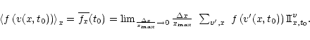 \begin{displaymath}\begin{array}{l}
\left\langle f\left( v(x,t_{0})\right) \righ...
...\left( v'(x,t_{0})\right) {\rm I\!I}^{v}_{x,t_{0}}.
\end{array}\end{displaymath}