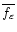 \( \overline{f_{\varepsilon }} \)
