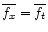 \( \overline{f_{x}}=\overline{f_{t}} \)