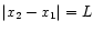 \( \left\vert x_{2}-x_{1}\right\vert =L \)