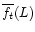 \( \overline{f_{t}}(L) \)
