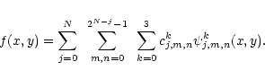 \begin{displaymath}f(x,y)=\sum ^{N}_{j=0}~ \sum ^{2^{N-j}-1}_{m,n=0}~ \sum ^{3}_{k=0}c_{j,m,n}^{k}\psi _{j,m,n}^{k}(x,y).\end{displaymath}