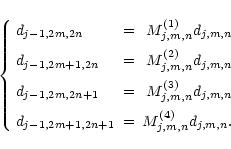 \begin{displaymath}\left\{ \begin{array}{lcr}
d_{j-1,2m,2n} & = & M^{(1)}_{j,m,n...
...,2m+1,2n+1} & = & M^{(4)}_{j,m,n}d_{j,m,n}.
\end{array}\right. \end{displaymath}