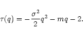 \begin{displaymath}\tau (q)=-\frac{\sigma ^{2}}{2}q^{2}-mq-2.\end{displaymath}