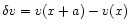 $\delta v=v(x+a)-v(x)$