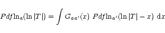 \begin{displaymath}Pdf{\rm ln}_{a}(\ln \left\vert T\right\vert )=\int G_{aa'}(x)~ Pdf{\rm ln}_{a'}(\ln \left\vert T\right\vert -x)~ {\rm d}x~
\end{displaymath}