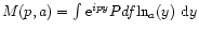 $M(p,a)=\int {\rm e}^{ipy}Pdf{\rm ln}_{a}(y)~ {\rm d}y$