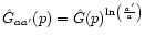 $\hat{G}_{aa'}(p)=\hat{G}(p)^{\ln \left( \frac{a'}{a}\right) }$