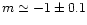 $m\simeq -1\pm 0.1$
