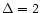 $\Delta =2$