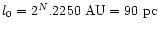 $l_{0}=2^{N}.2250~ {\rm AU}=90~{ \rm pc}$