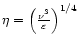 $\eta =\left( \frac{\nu ^{3}}{\varepsilon }\right) ^{1/4}$