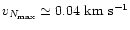 $v_{N_{\max }}\simeq 0.04~ {\rm km}~ {\rm s}^{-1}$
