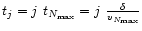 $t_{j}=j~ t_{N_{\max }}=j~ \frac{\delta }{v_{N_{\max }}}$