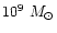 $10^{9}~ M_\odot$