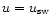$u=u_{\rm sw}$