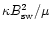 $\kappa B_{\rm sw}^2/\mu$