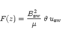 \begin{displaymath}%
F(z) = {B_{\rm sw}^2 \over \mu}\; \theta\; u_{\rm sw}
\end{displaymath}