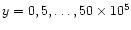 $y=0,5,\dots ,50\times 10^5$