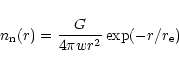 \begin{displaymath}%
n_{\rm n}(r)= {G \over 4 \pi w r^2} \exp(-r/r_{\rm e})
\end{displaymath}