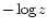 $-\log z $