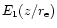 $E_1(z/r_{\rm e})$