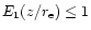 $E_1(z/r_{\rm e}) \le 1$