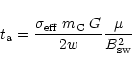 \begin{displaymath}%
t_{\rm a}={\sigma_{\rm eff}\; m_{\rm C}\; G \over 2 w}
{\mu \over B_{\rm sw}^2}
\end{displaymath}