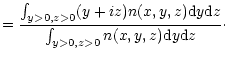 $\displaystyle ={\int_{y>0,z>0} (y+iz)n(x,y,z) {\rm d}y {\rm d}z \over
\int_{y>0,z>0}n(x,y,z) {\rm d}y {\rm d}z}\cdot$