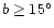 $b\geq
15\degr$