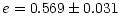 $\displaystyle {e = 0.569 \pm 0.031}$