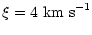 $\displaystyle {\xi = 4\ {\rm km\ s}^{-1}}$
