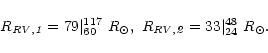 \begin{displaymath}R_{{\it RV,1}} = 79 \vert^{117}_{60} \ {R}_\odot, \
R_{{\it RV,2}} = 33 \vert^{48}_{24} \ {R}_\odot.
\end{displaymath}